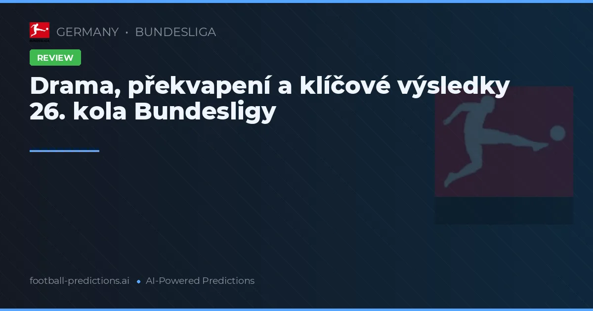 Drama, překvapení a klíčové výsledky 26. kola Bundesligy