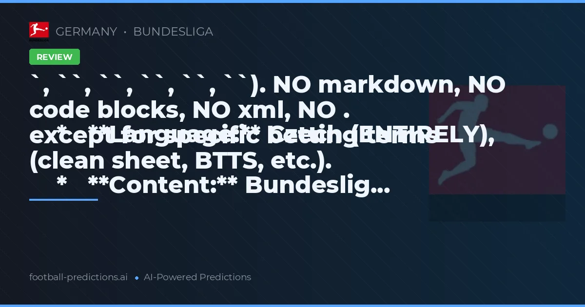 `, ``, ``, ``, ``, ``). NO markdown, NO code blocks, NO xml, NO .
    *   **Language:** Czech (ENTIRELY), except for specific betting terms (clean sheet, BTTS, etc.).
    *   **Content:** Bundeslig...