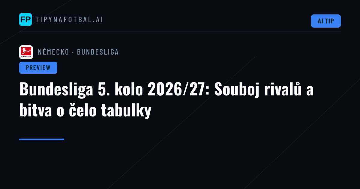 Bundesliga 5. kolo 2026/27: Souboj rivalů a bitva o čelo tabulky