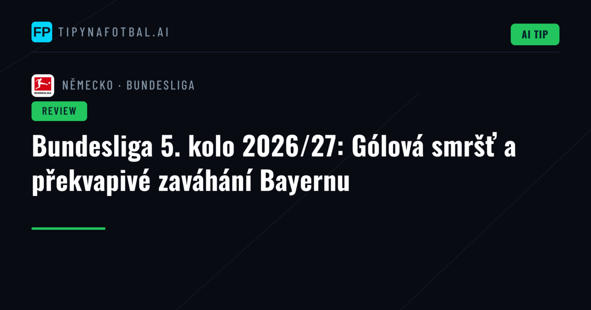 Bundesliga 5. kolo 2026/27: Gólová smršť a překvapivé zaváhání Bayernu