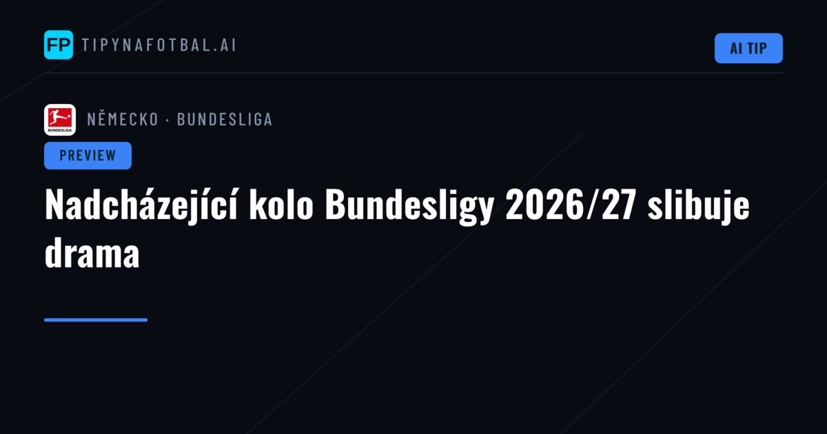 Nadcházející kolo Bundesligy 2026/27 slibuje drama