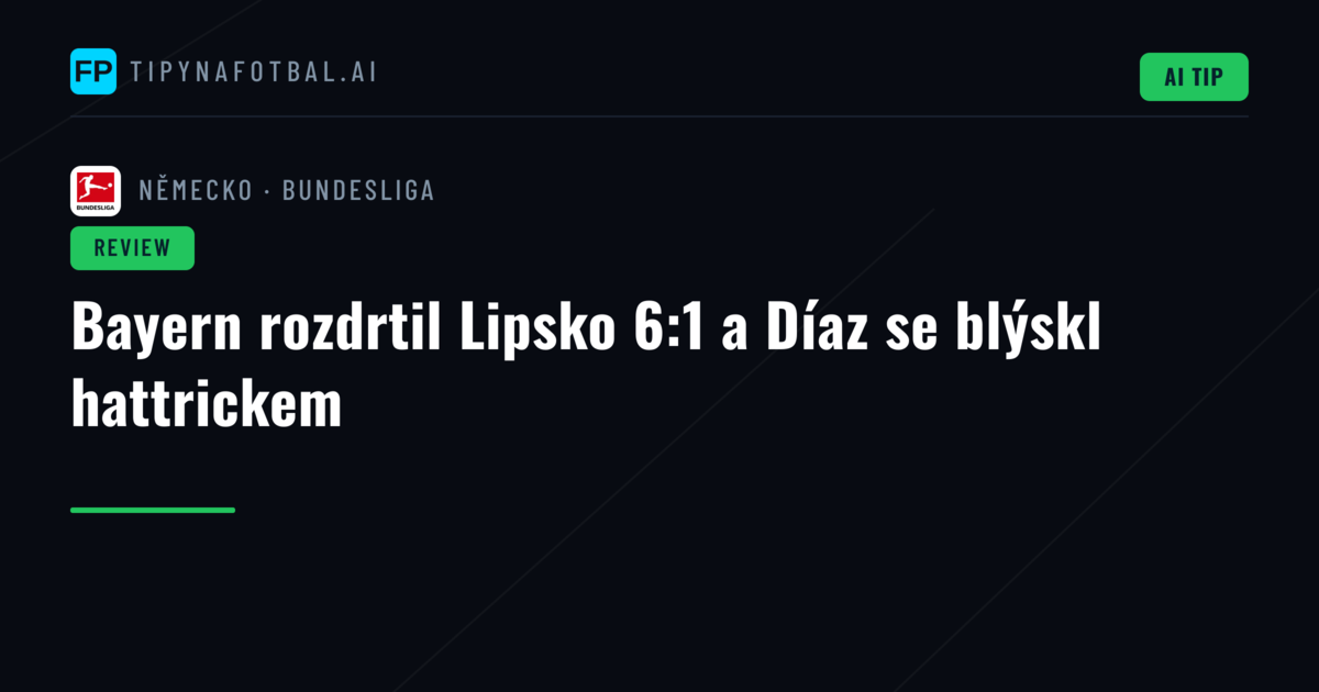 Bayern rozdrtil Lipsko 6:1 a Díaz se blýskl hattrickem