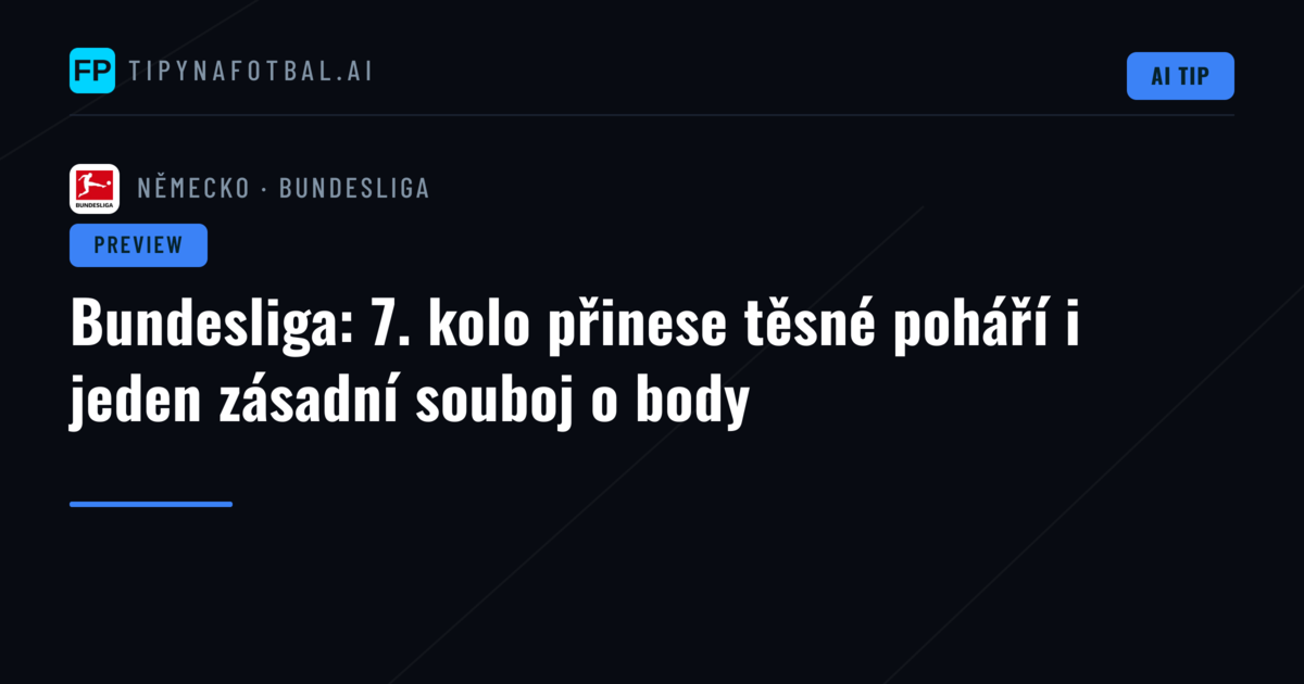 Bundesliga: 7. kolo přinese těsné poháří i jeden zásadní souboj o body