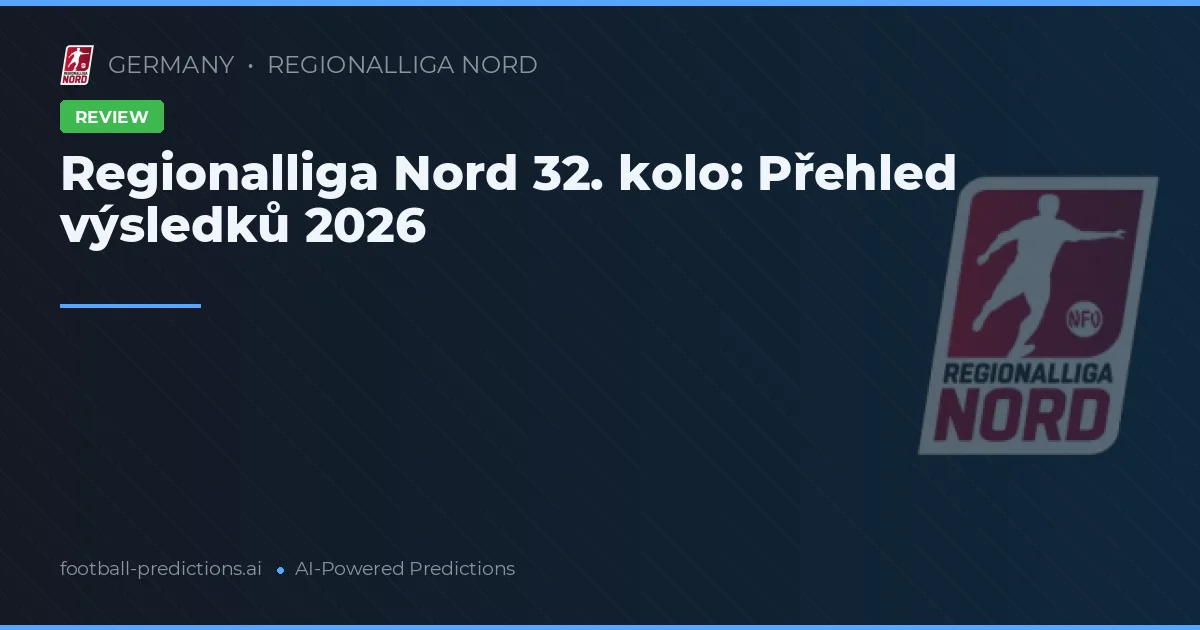 Regionalliga Nord 32. kolo: Přehled výsledků 2026