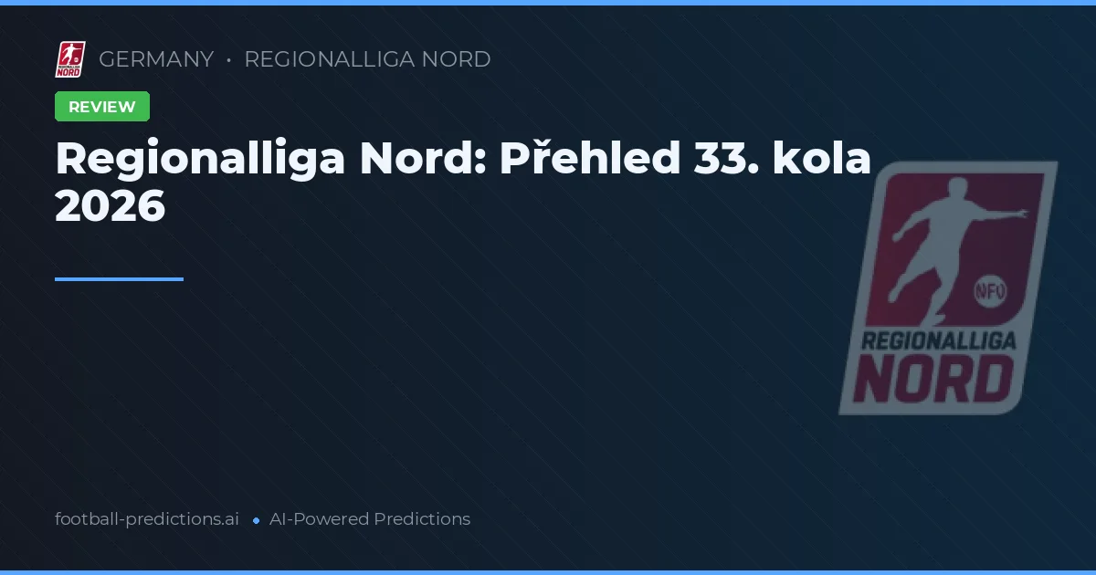 Regionalliga Nord: Přehled 33. kola 2026