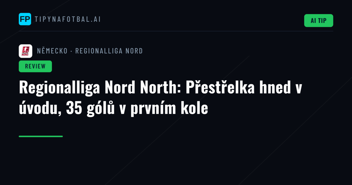 Regionalliga Nord North: Přestřelka hned v úvodu, 35 gólů v prvním kole