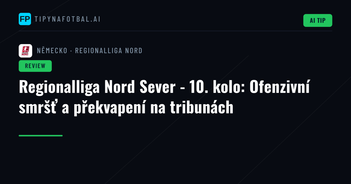Regionalliga Nord Sever - 10. kolo: Ofenzivní smršť a překvapení na tribunách