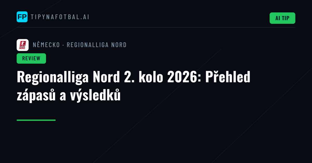 Regionalliga Nord 2. kolo 2026: Přehled zápasů a výsledků