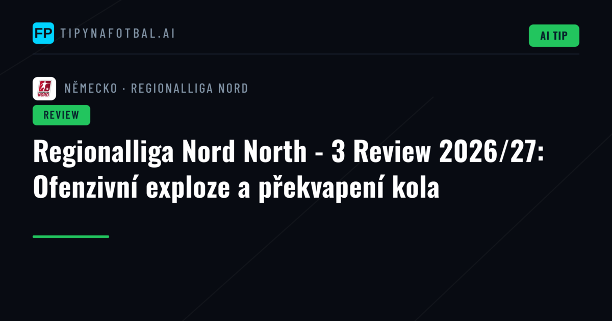 Regionalliga Nord North - 3 Review 2026/27: Ofenzivní exploze a překvapení kola
