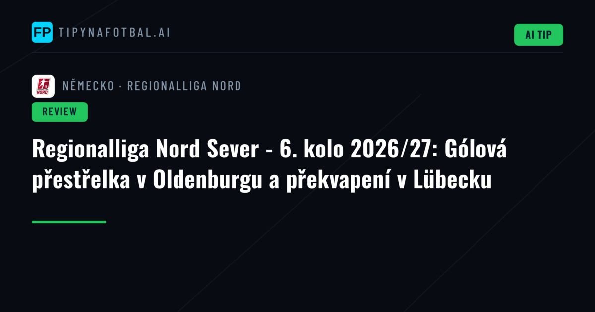 Regionalliga Nord Sever - 6. kolo 2026/27: Gólová přestřelka v Oldenburgu a překvapení v Lübecku