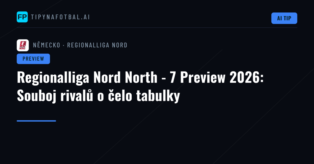 Regionalliga Nord North - 7 Preview 2026: Souboj rivalů o čelo tabulky