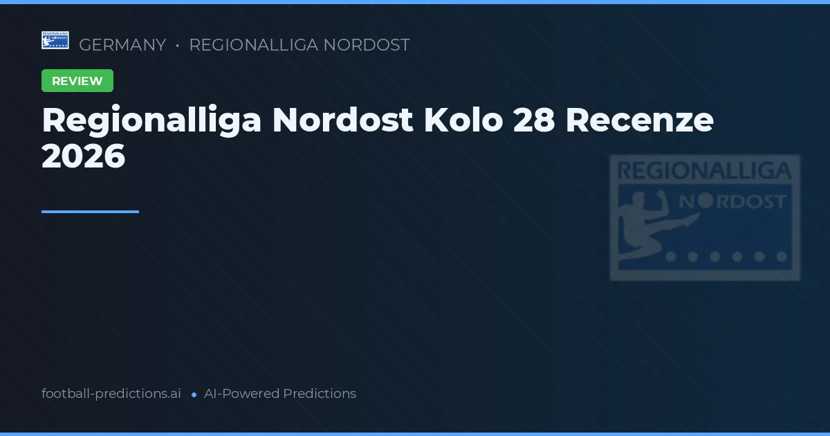 Regionalliga Nordost Kolo 28 Recenze 2026