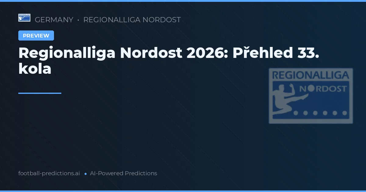 Regionalliga Nordost 2026: Přehled 33. kola