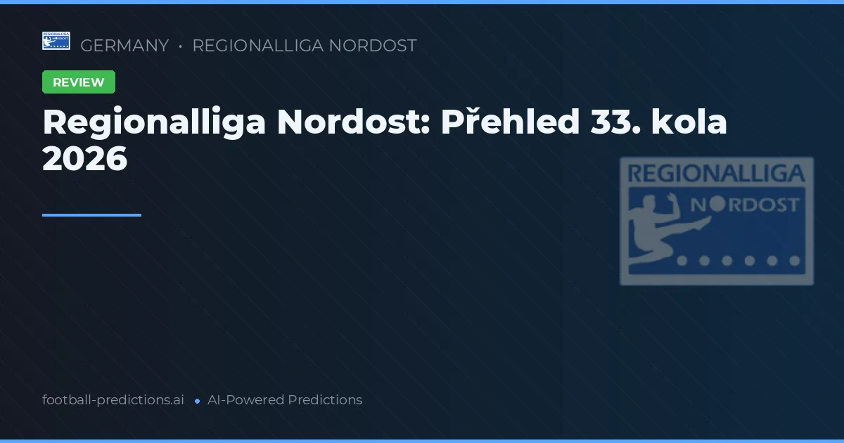 Regionalliga Nordost: Přehled 33. kola 2026