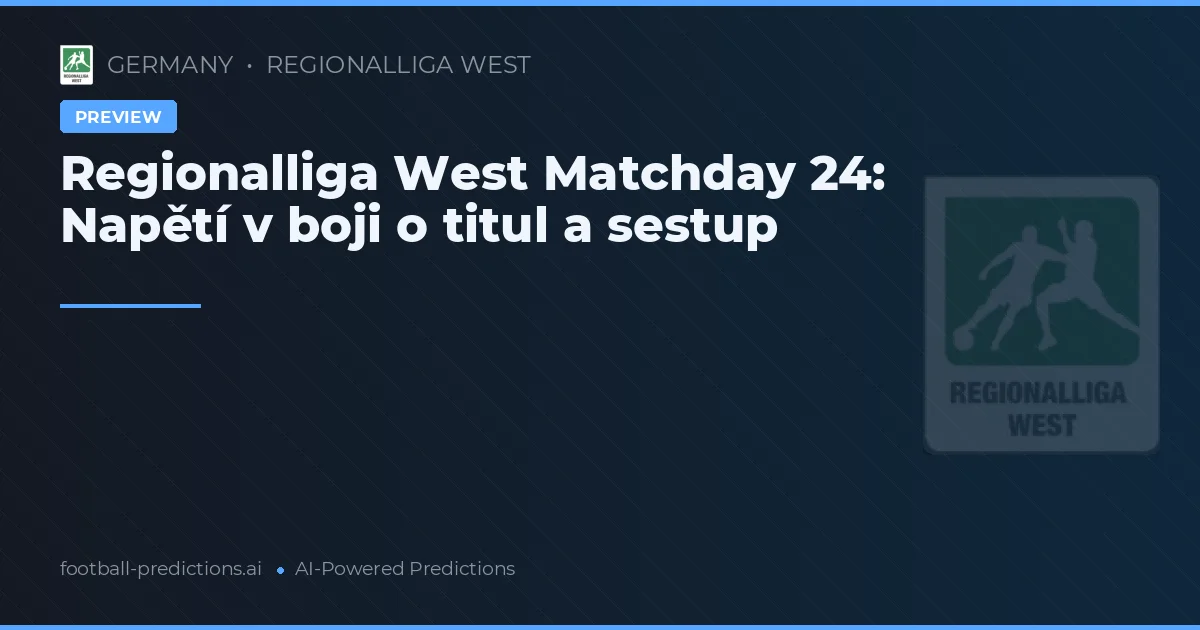 Regionalliga West Matchday 24: Napětí v boji o titul a sestup