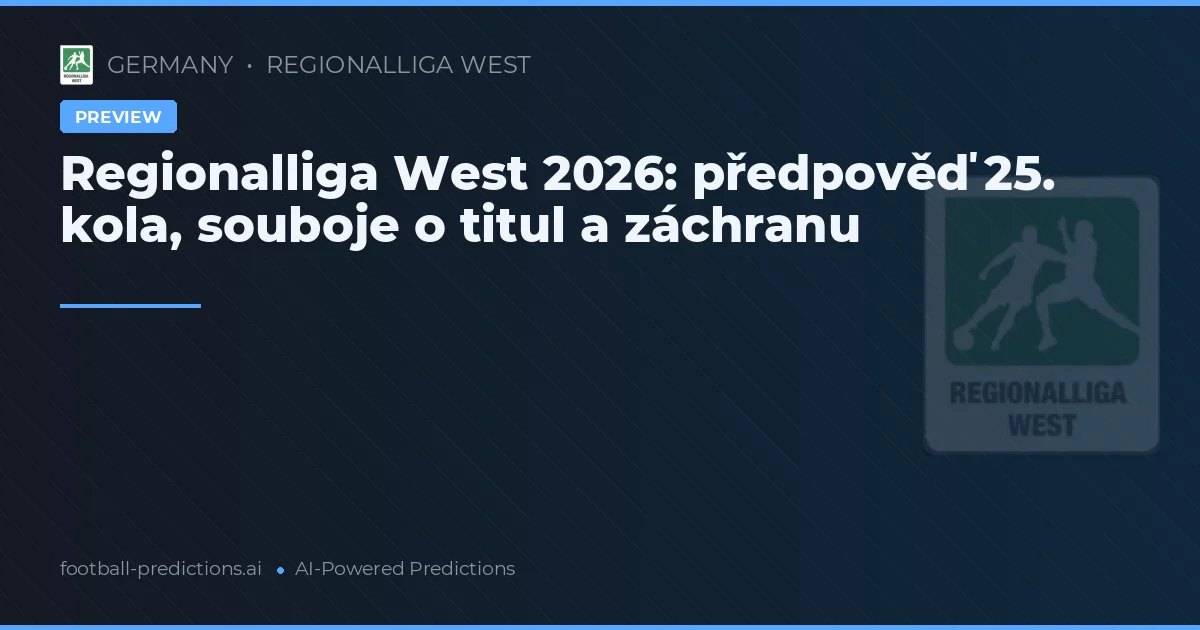 Regionalliga West 2026: předpověď 25. kola, souboje o titul a záchranu