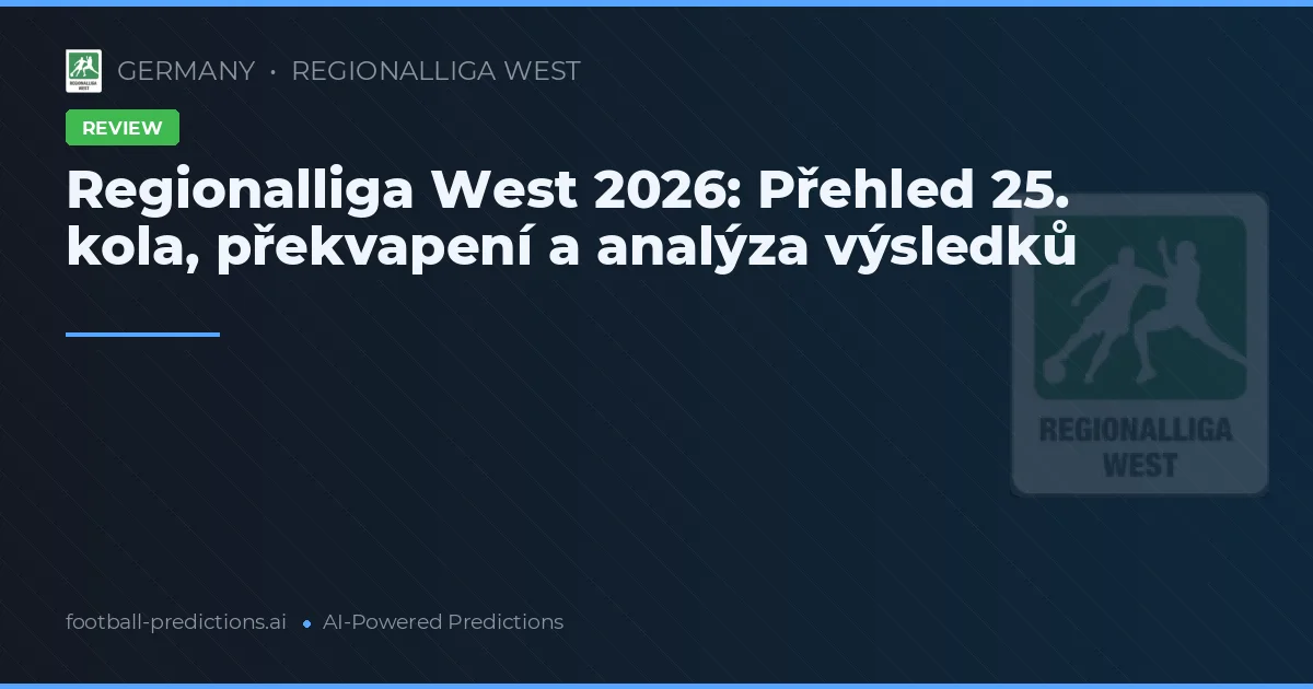 Regionalliga West 2026: Přehled 25. kola, překvapení a analýza výsledků