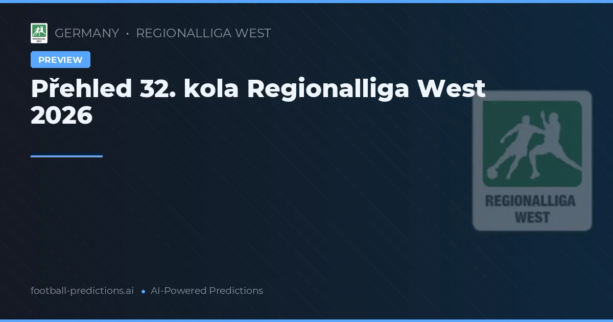 Přehled 32. kola Regionalliga West 2026