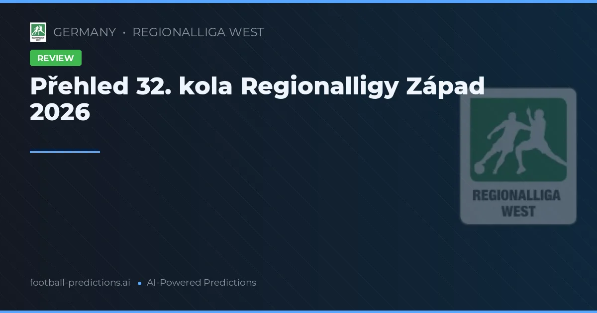 Přehled 32. kola Regionalligy Západ 2026