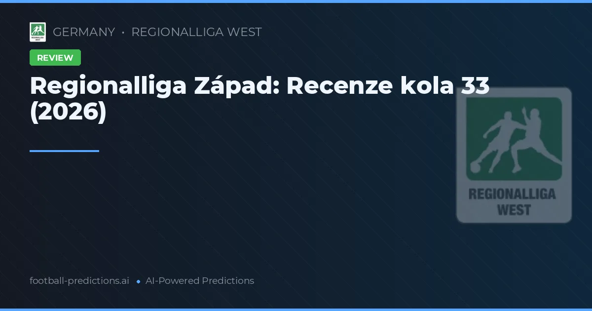 Regionalliga Západ: Recenze kola 33 (2026)
