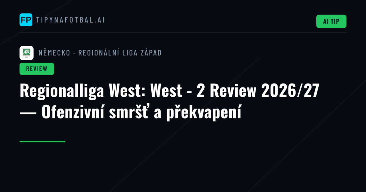 Regionalliga West: West - 2 Review 2026/27 — Ofenzivní smršť a překvapení