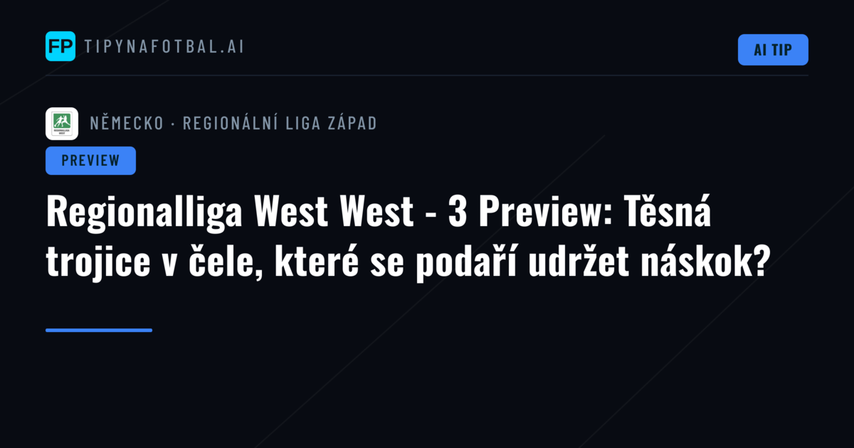 Regionalliga West West - 3 Preview: Těsná trojice v čele, které se podaří udržet náskok?