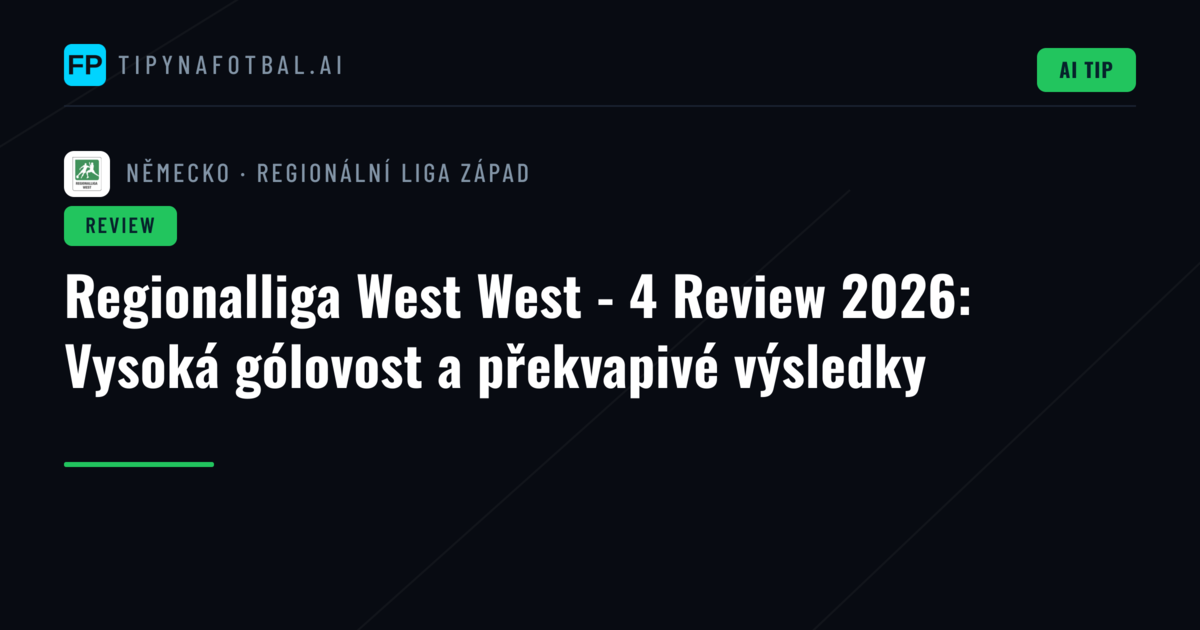 Regionalliga West West - 4 Review 2026: Vysoká gólovost a překvapivé výsledky