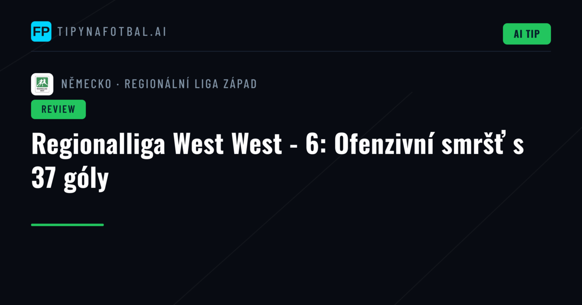 Regionalliga West West - 6: Ofenzivní smršť s 37 góly