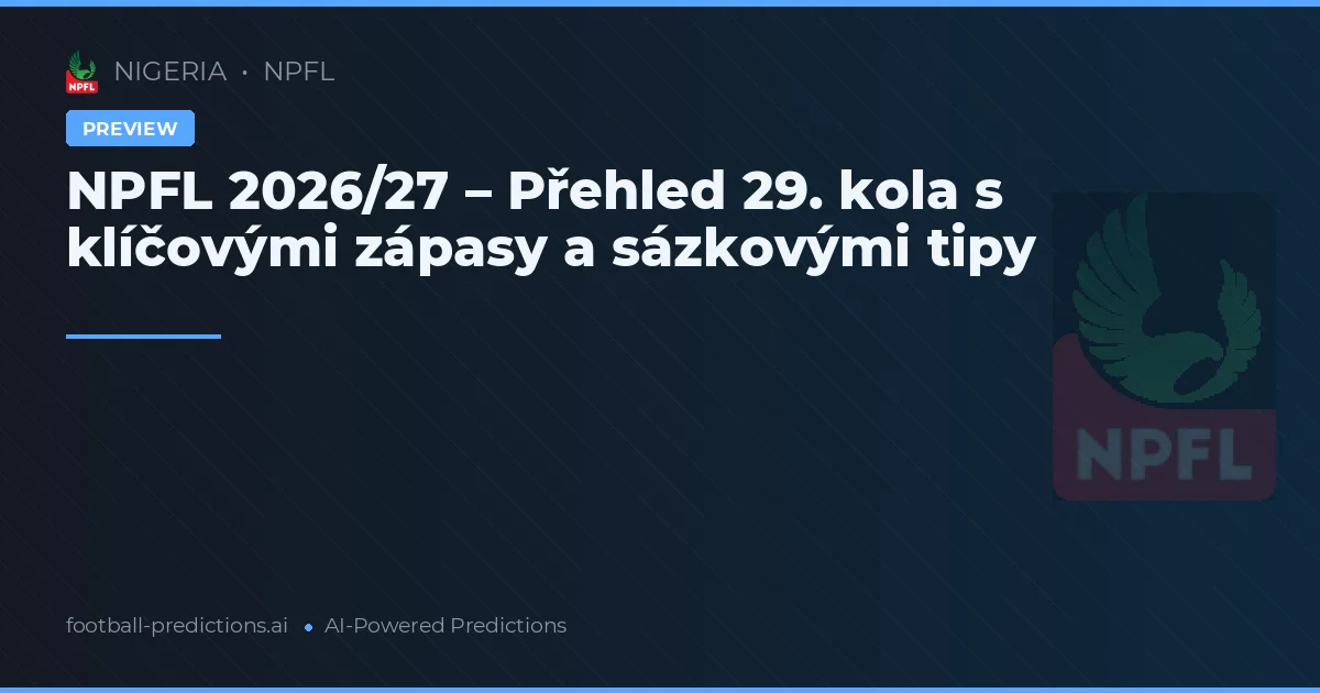 NPFL 2026/27 – Přehled 29. kola s klíčovými zápasy a sázkovými tipy