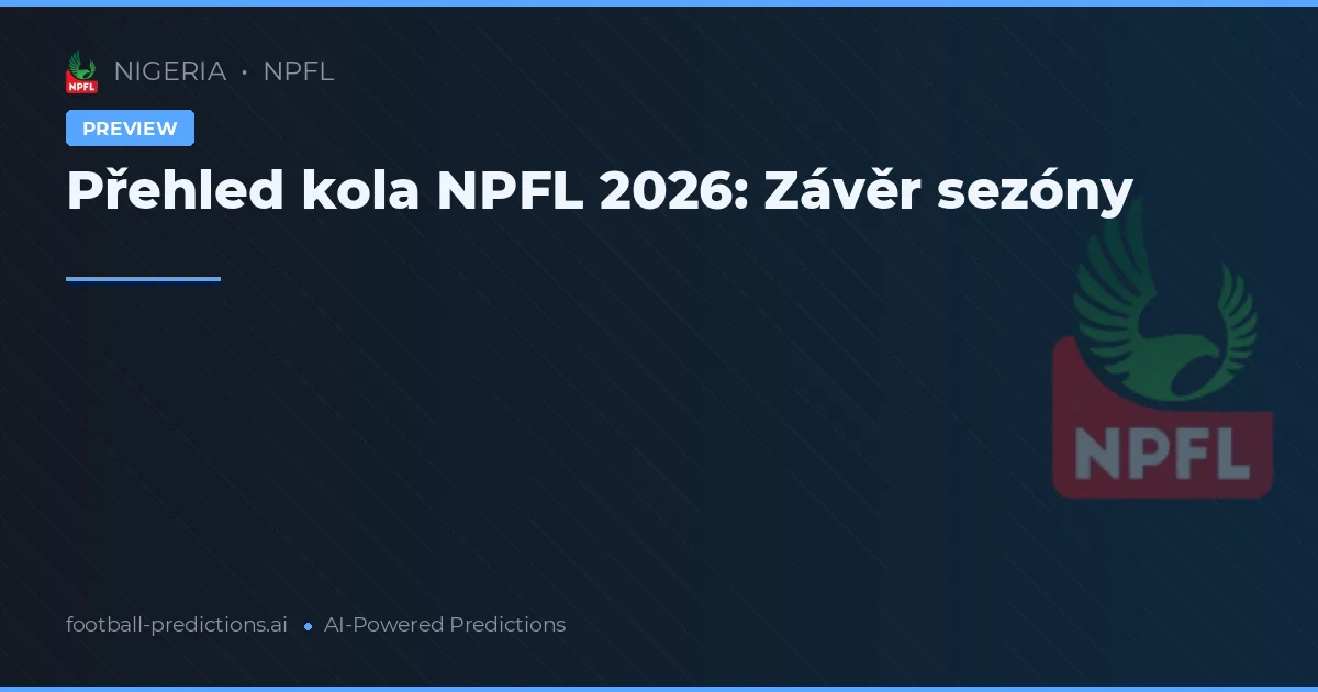 Přehled kola NPFL 2026: Závěr sezóny