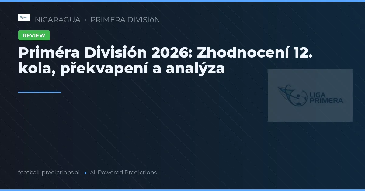 Priméra División 2026: Zhodnocení 12. kola, překvapení a analýza