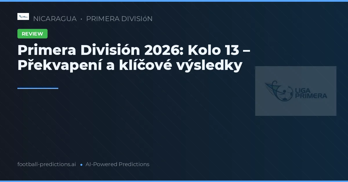 Primera División 2026: Kolo 13 – Překvapení a klíčové výsledky