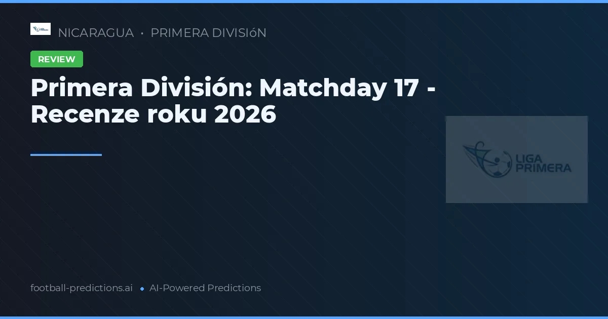 Primera División: Matchday 17 - Recenze roku 2026