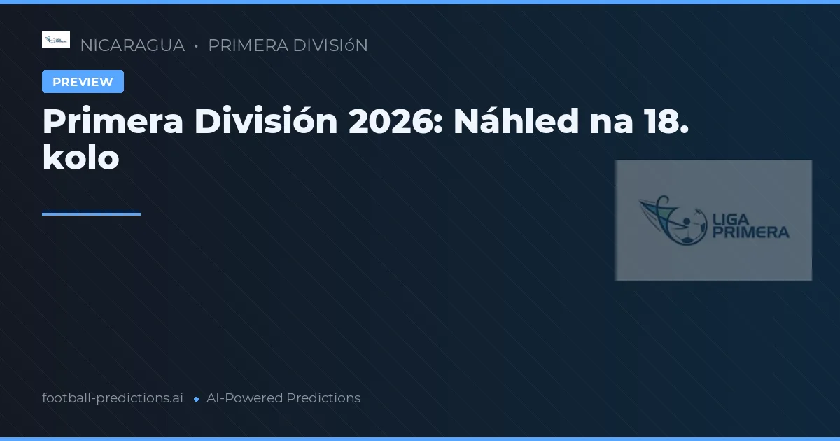 Primera División 2026: Náhled na 18. kolo
