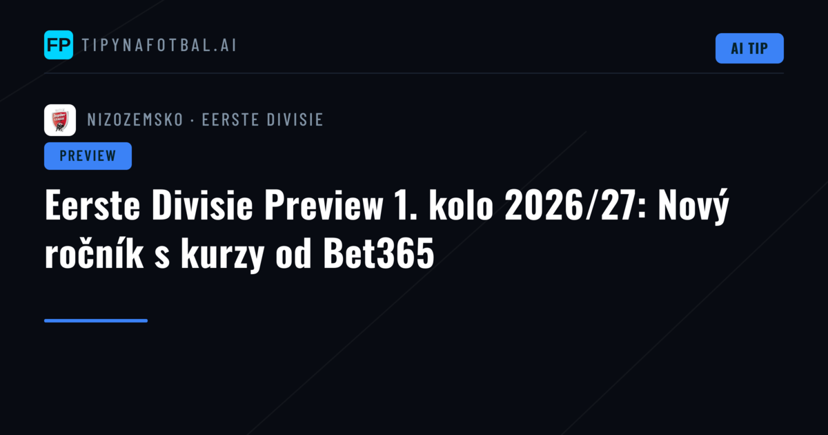 Eerste Divisie Preview 1. kolo 2026/27: Nový ročník s kurzy od Bet365