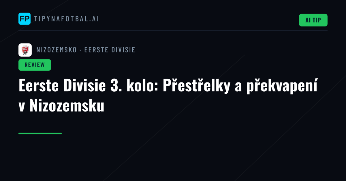 Eerste Divisie 3. kolo: Přestřelky a překvapení v Nizozemsku