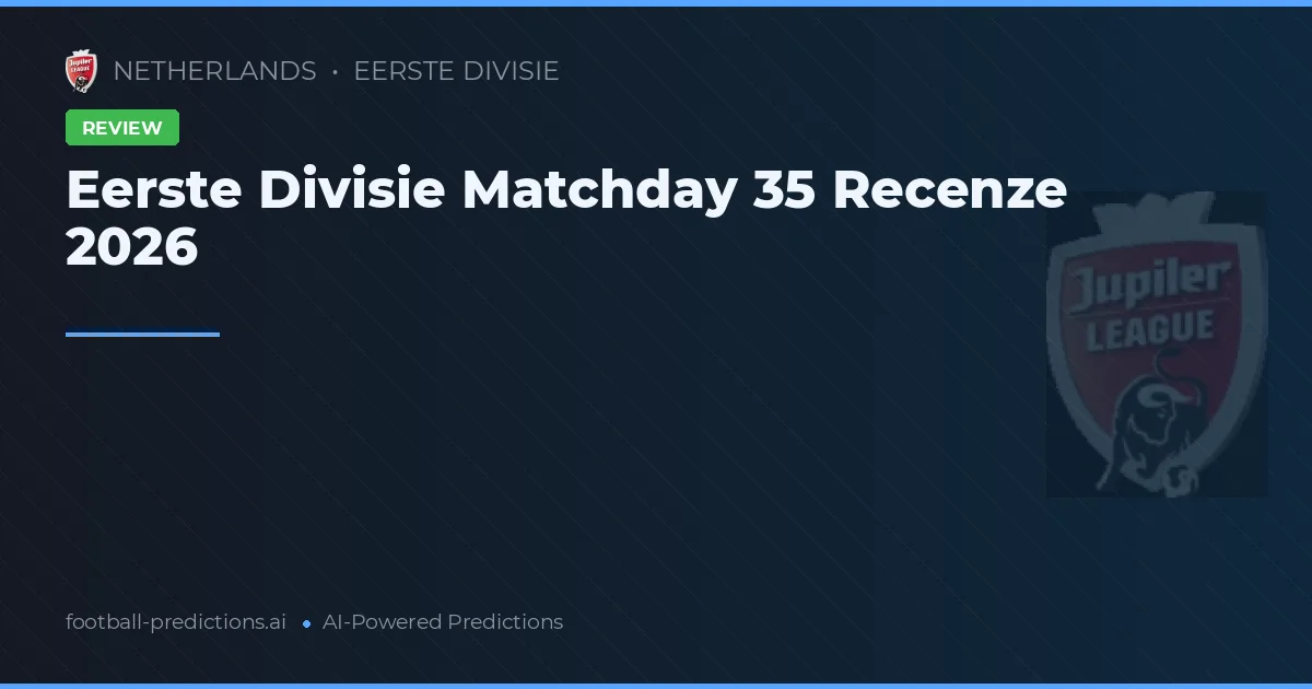 Eerste Divisie Matchday 35 Recenze 2026
