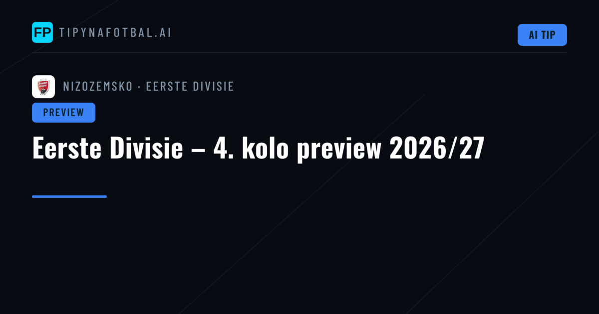 Eerste Divisie – 4. kolo preview 2026/27