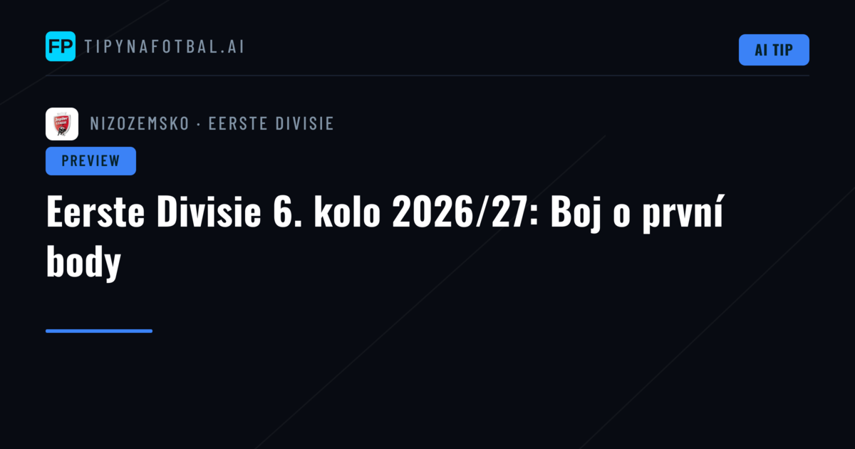 Eerste Divisie 6. kolo 2026/27: Boj o první body