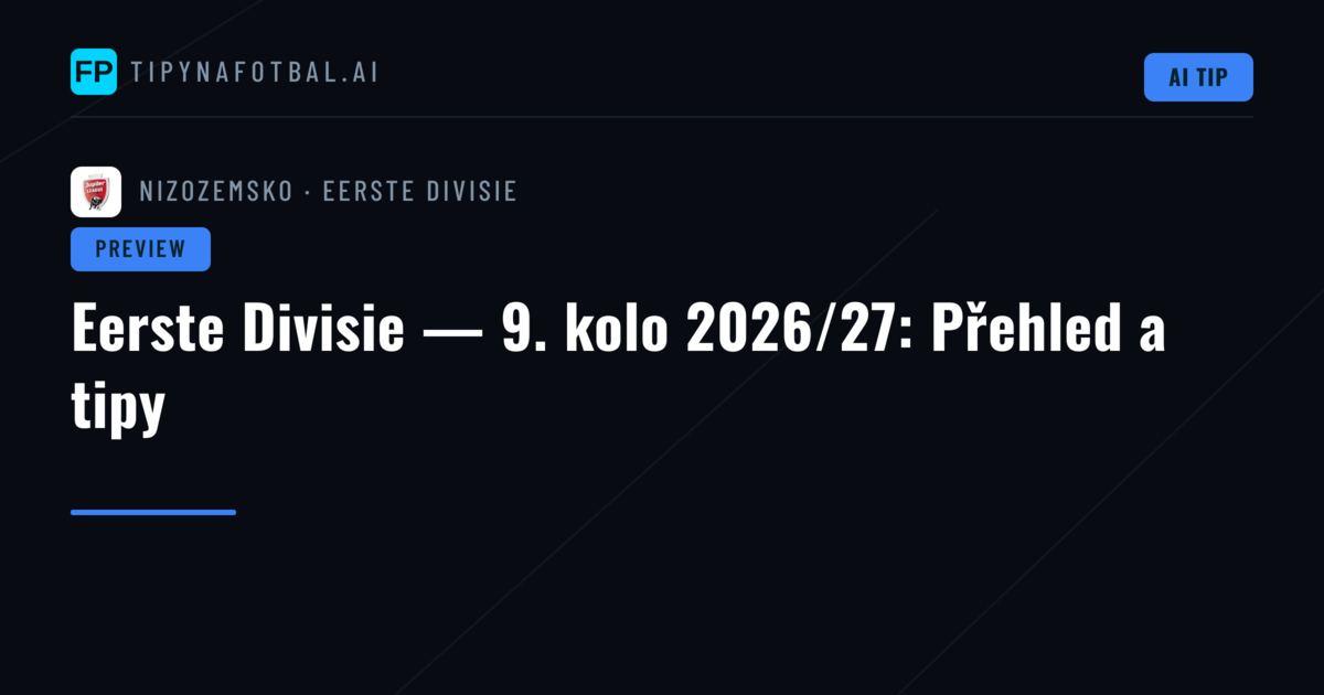 Eerste Divisie — 9. kolo 2026/27: Přehled a tipy