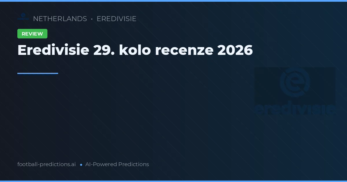 Eredivisie 29. kolo recenze 2026