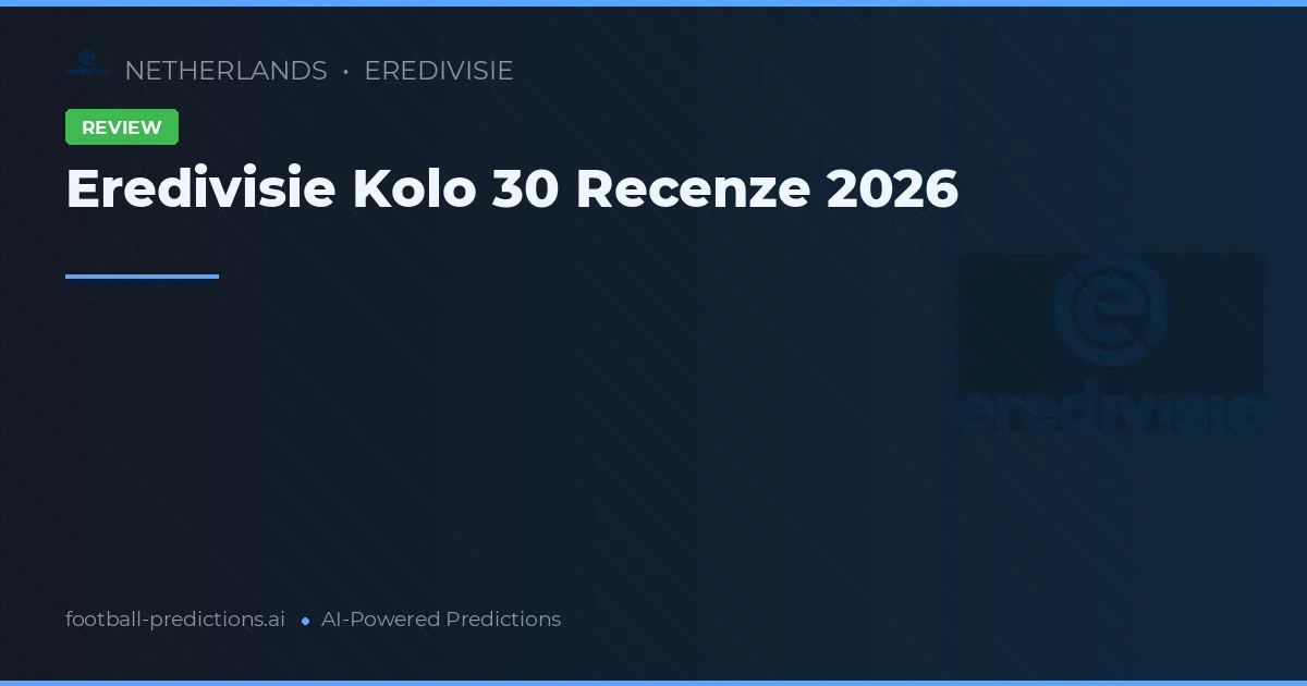 Eredivisie Kolo 30 Recenze 2026