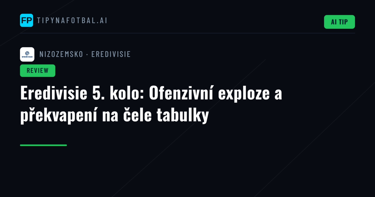 Eredivisie 5. kolo: Ofenzivní exploze a překvapení na čele tabulky