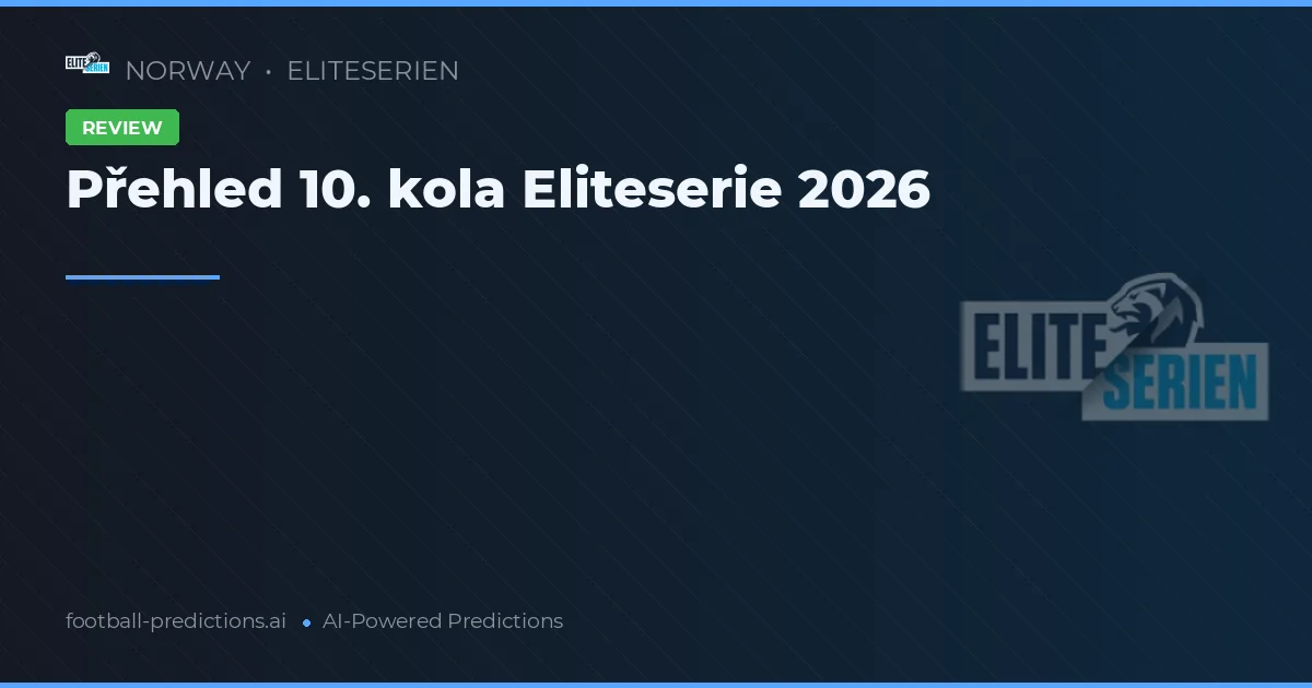 Přehled 10. kola Eliteserie 2026