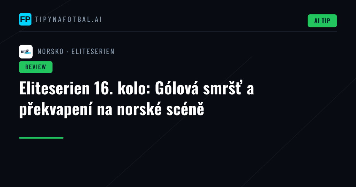 Eliteserien 16. kolo: Gólová smršť a překvapení na norské scéně