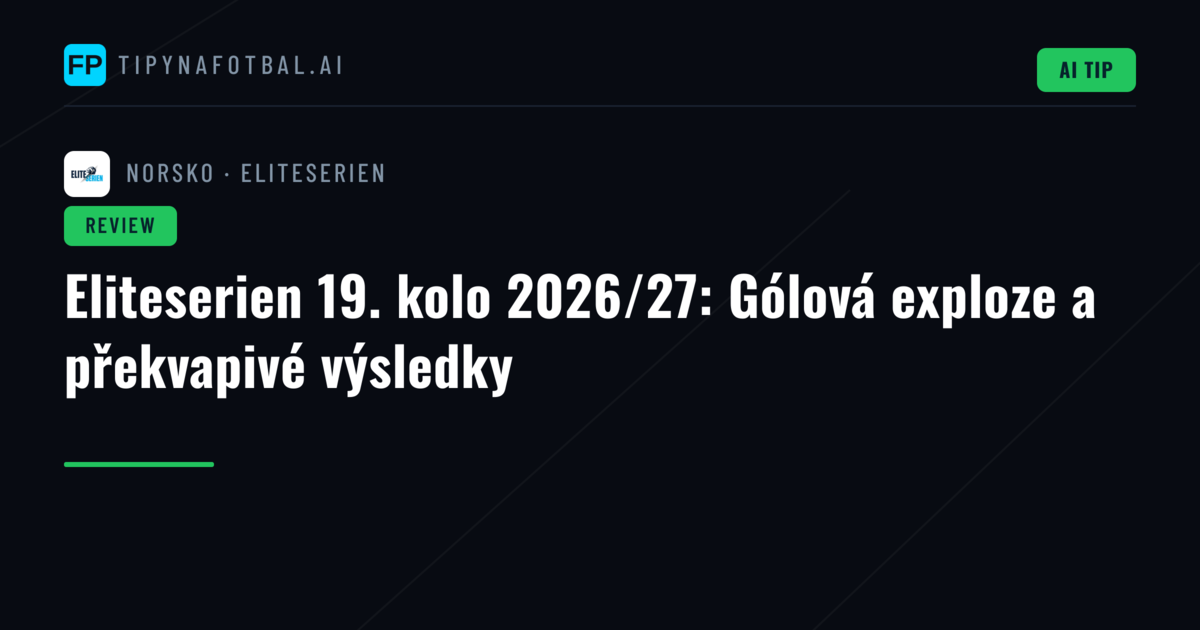 Eliteserien 19. kolo 2026/27: Gólová exploze a překvapivé výsledky