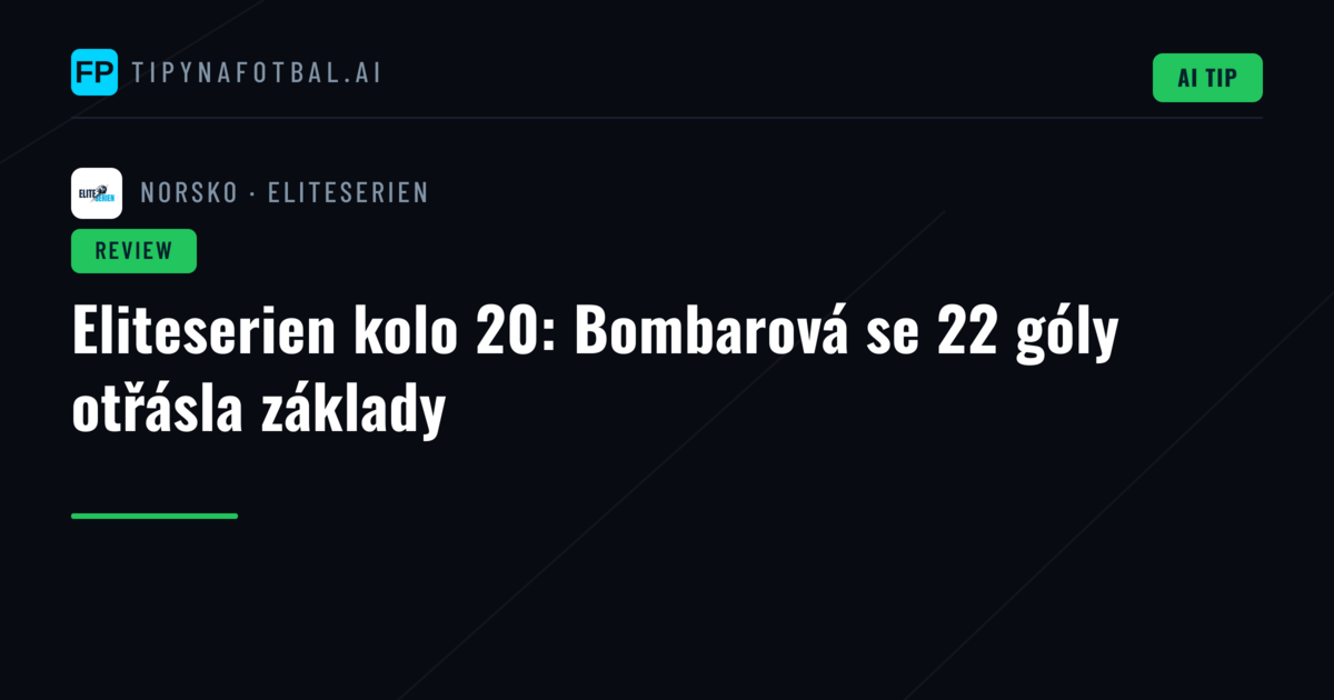 Eliteserien kolo 20: Bombarová se 22 góly otřásla základy