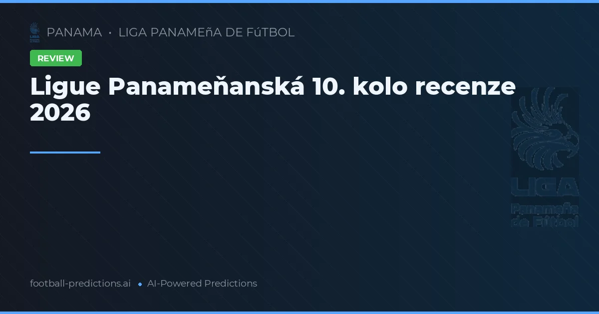 Ligue Panameňanská 10. kolo recenze 2026