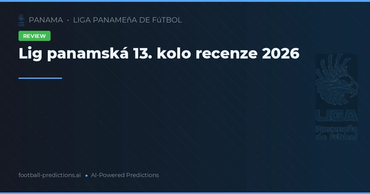 Lig panamská 13. kolo recenze 2026