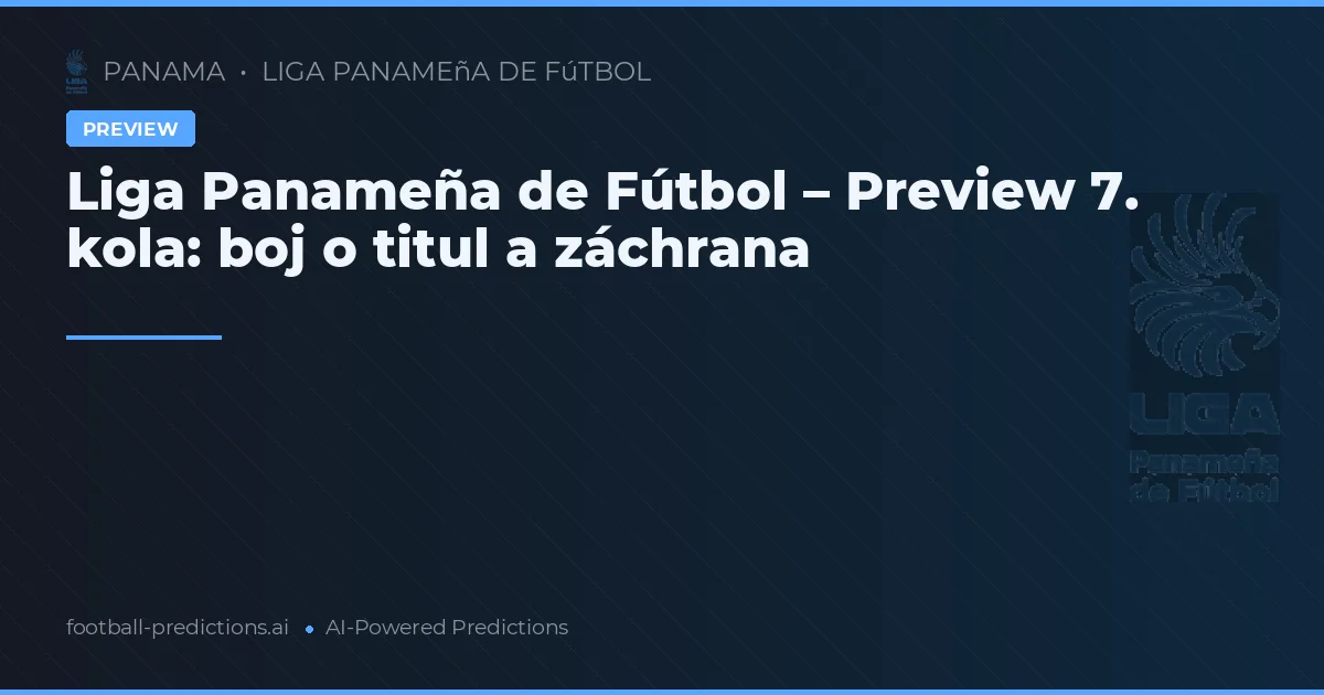 Liga Panameña de Fútbol – Preview 7. kola: boj o titul a záchrana